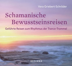 Schamanische Bewusstseinsreisen von Griebert-Schröder,  Vera