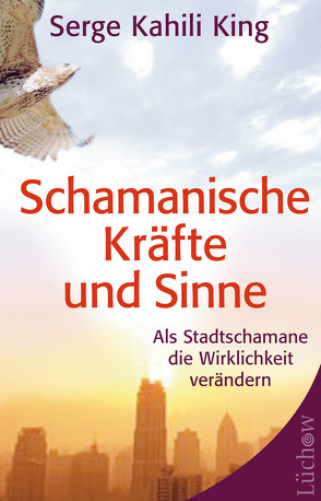 Schamanische Kräfte und Sinne von Hörner,  Karl Friedrich, King,  Serge Kahili