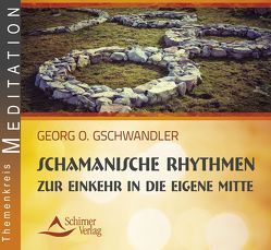 Schamanische Rhythmen zur Einkehr in die eigene Mitte von Gschwandler,  Georg O.