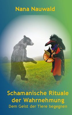 Schamanische Rituale der Wahrnehmung von Nauwald,  Nana