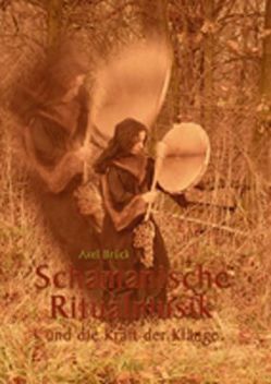 Schamanische Ritualmusik von Brück,  Axel