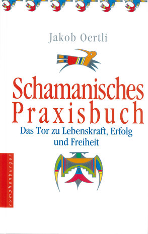 Schamanisches Praxisbuch von Oertli,  Jakob