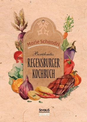 Schandris berühmtes Regensburger Kochbuch von Schandri,  Marie