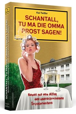 Schantall, tu ma die Omma Prost sagen! von Twilfer,  Kai