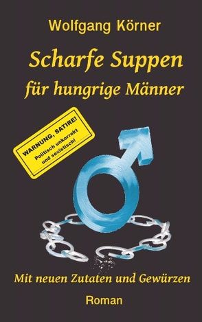 Scharfe Suppen für hungrige Männer von Körner ,  Wolfgang