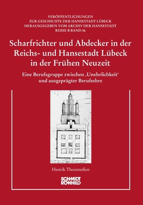 Scharfrichter und Abdecker in der Reichs- und Hansestadt Lübeck in der Frühen Neuzeit von Thoenneßen,  Henrik