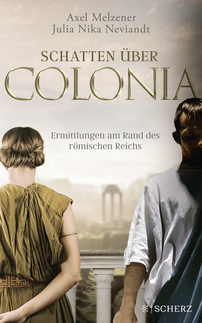Schatten über Colonia – Ermittlungen am Rand des Römischen Reichs von Melzener,  Axel, Neviandt,  Julia Nika