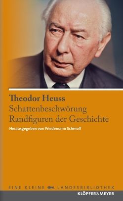 Schattenbeschwörung. Randfiguren der Geschichte. von Heuss,  Theodor, Schmoll,  Friedemann