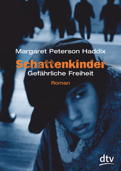 Schattenkinder. Gefährliche Freiheit von Haddix,  Margaret Peterson, Münch,  Bettina