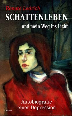 Schattenleben und mein Weg ins Licht von Ledrich,  Renate