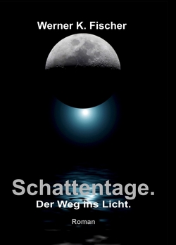 Schattentage – Der Weg ins Licht von Fischer,  Werner K.