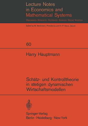 Schätz- und Kontrolltheorie in stetigen dynamischen Wirtschaftsmodellen mit System- und Beobachtungsfehlern von Hauptmann,  Harry