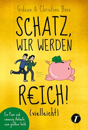 Schatz, wir werden reich! (vielleicht) von Böss,  Christine, Böss,  Gideon