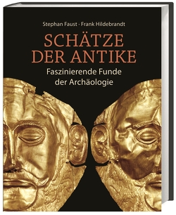 Schätze der Antike von Faust,  Stephan, Hildebrandt,  Frank