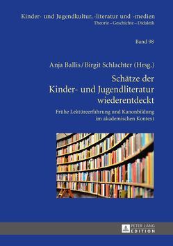Schätze der Kinder- und Jugendliteratur wiederentdeckt von Ballis,  Anja, Schlachter,  Birgit