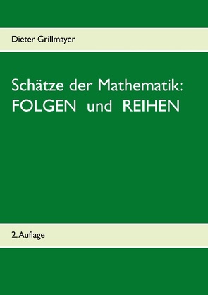 Schätze der Mathematik: Folgen und Reihen von Grillmayer,  Dieter