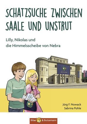 Schatzsuche zwischen Saale und Unstrut – Lilly, Nikolas und die Himmelscheibe von Nebra von Nowack,  Jörg F., Pohle,  Sabrina