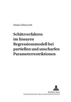 Schätzverfahren im linearen Regressionsmodell bei partiellen und unscharfen Parameterrestriktionen von Klintworth,  Markus
