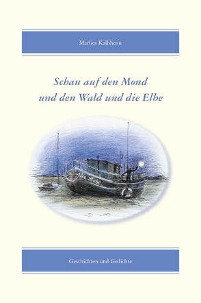 Schau auf den Mond und den Wald und die Elbe von Kalbhenn,  Marlies