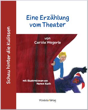 Schau hinter die Kulissen: Eine Erzählung vom Theater von Koch,  Hanna, Wegerle,  Carola