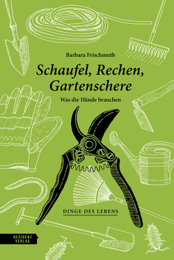 Schaufel, Rechen, Gartenschere von Frischmuth,  Barbara, Zeckau,  Hanna