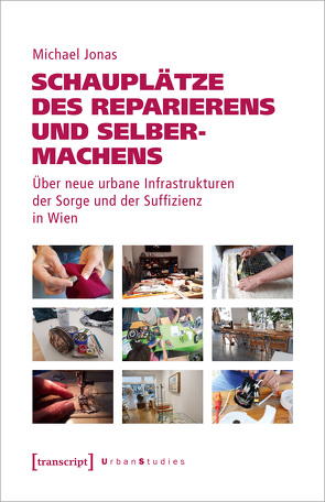 Schauplätze des Reparierens und Selbermachens von Hassemer,  Simeon, Jonas,  Michael, Segert,  Astrid