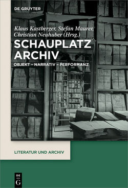 Schauplatz Archiv von Kastberger,  Klaus, Maurer,  Stefan, Neuhuber,  Christian
