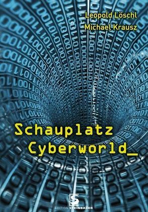 Schauplatz Cyberworld von Krausz,  Michael, Löschl,  Leopold