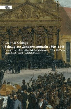Schauplatz Gendarmenmarkt 1800-1848 von Schings,  Dietmar