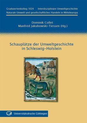 Schauplätze der Umweltgeschichte in Schleswig-Holstein von Collet,  Dominik, Jakubowski-Tiessen,  Manfred