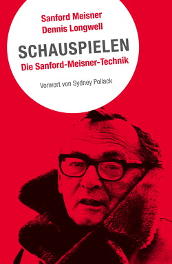 Schauspielen. Die Sanford-Meisner-Technik von Handels,  Tanja, Longwell,  Dennis, Meisner,  Sanford, Pollack,  Sydney