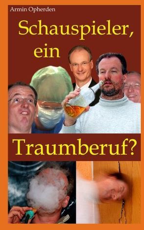 Schauspieler, ein Traumberuf? von Opherden,  Armin