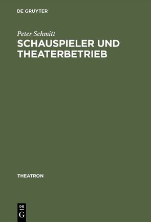 Schauspieler und Theaterbetrieb von Schmitt,  Peter