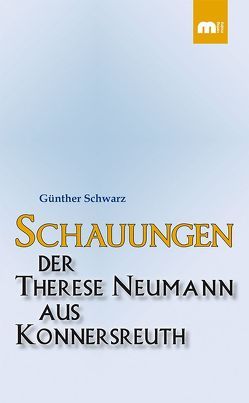 Schauungen der Therese Neumann aus Konnersreuth von Schwarz,  Guenther