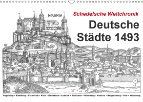 Schedelsche Weltchronik Deutsche Städte 1493 (Wandkalender 2019 DIN A3 quer) von Liepke,  Claus