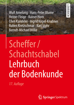 Scheffer/Schachtschabel Lehrbuch der Bodenkunde von Amelung,  Wulf, Blume,  Hans-Peter, Fleige,  Heiner, Gaiser,  Thomas, Gauer,  Jürgen, Hippmann,  Günther, Horn,  Rainer, Kandeler,  Ellen, Kögel-Knabner,  Ingrid, Kretzschmar,  Ruben, Schachtschabel,  Paul, Scheffer,  Fritz, Stahr,  Karl, Stoppe,  Nina, Thiele-Bruhn,  Sören, Tippkötter,  Rolf, Welp,  Gerhard, Wilke,  Berndt-Michael