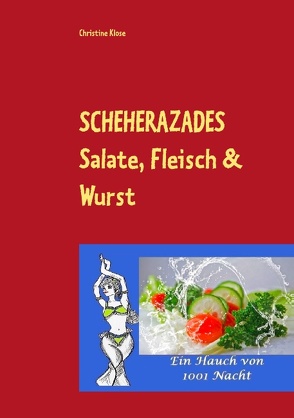 SCHEHERAZADES Salate, Fleisch & Wurst von Klose,  Christine