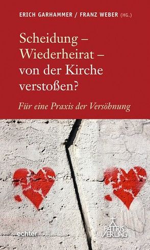 Scheidung – Wiederheirat – von der Kirche verstoßen? von Garhammer,  Erich, Weber,  Franz