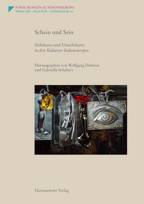 Schein und Sein. Sichtbares und Unsichtbares in den Kulturen Südosteuropas von Dahmen,  Wolfgang, Schubert,  Gabriella