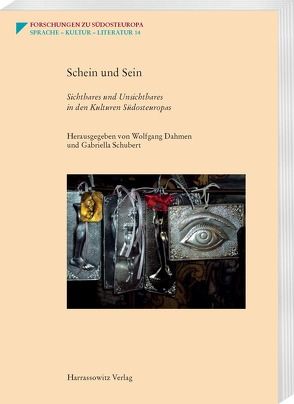 Schein und Sein. Sichtbares und Unsichtbares in den Kulturen Südosteuropas von Dahmen,  Wolfgang, Schubert,  Gabriella