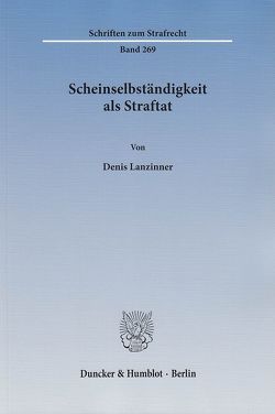 Scheinselbständigkeit als Straftat. von Lanzinner,  Denis