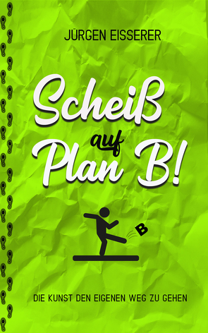 Scheiß auf Plan B von Eisserer,  Jürgen