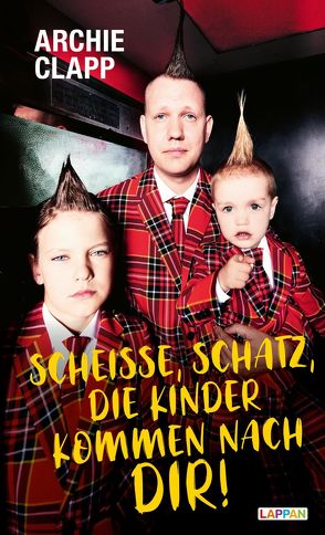 Scheiße, Schatz, die Kinder kommen nach dir!: Der Comedy-Erziehungsratgeber von Clapp,  Archie