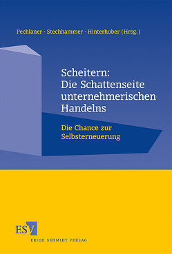 Scheitern: Die Schattenseite unternehmerischen Handelns von Brodbeck,  Karl-Heinz, Forster,  Norbert, Gemünden,  Hans Georg, Haring,  Anna Luisa, Häring,  Maximilian, Hinterhuber,  Hans H., Kern,  Alexander, Pechlaner,  Harald, Rettberg,  André Maarten, Risak,  Johann, Rohrhirsch,  Ferdinand, Stechhammer,  Brigitte, Weißensteiner,  Robert