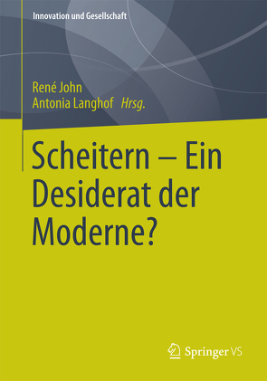 Scheitern – Ein Desiderat der Moderne? von John,  René, Langhof,  Antonia