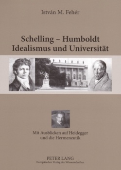 Schelling – Humboldt – Idealismus und Universität von Fehér,  István M.