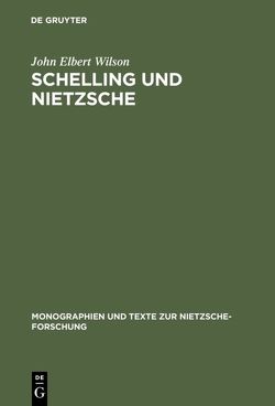 Schelling und Nietzsche von Wilson,  John Elbert