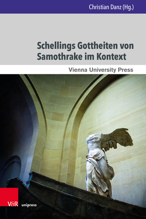 Schellings Gottheiten von Samothrake im Kontext von Arnold,  Christopher, Bilda,  Alexander, Binkelmann,  Christoph, Danz,  Christian, Engelmann,  Sebastian, Fendt,  Astrid, Hackl,  Michael, Hofter,  Mathias René, Krell,  David Farrell, Leistner,  Patrick, Scheerlinck,  Ryan