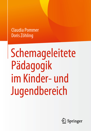 Schemageleitete Pädagogik im Kinder- und Jugendbereich von Pommer,  Claudia, Zöhling,  Doris