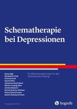 Schematherapie bei Depressionen von Egli,  Samy, Frieß,  Elisabeth, Graf,  Patricia, Höhn,  David, Keck,  Martin Ekkehard, Kopf-Beck,  Johannes, Rein,  Martin Ludwig, Ruderer,  Amelie, Szesny-Mahlau,  Nicole, Zimmermann,  Petra